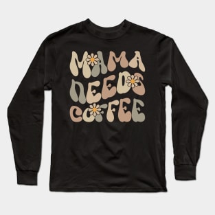 Mama Needs Coffee Long Sleeve T-Shirt